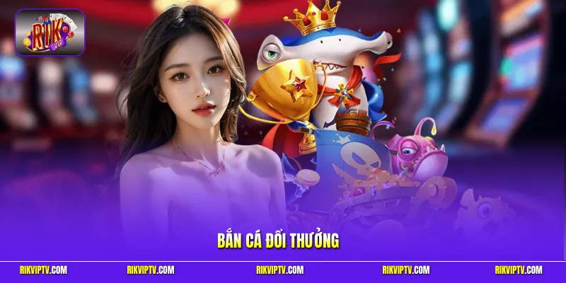 Bắn cá đổi thưởng