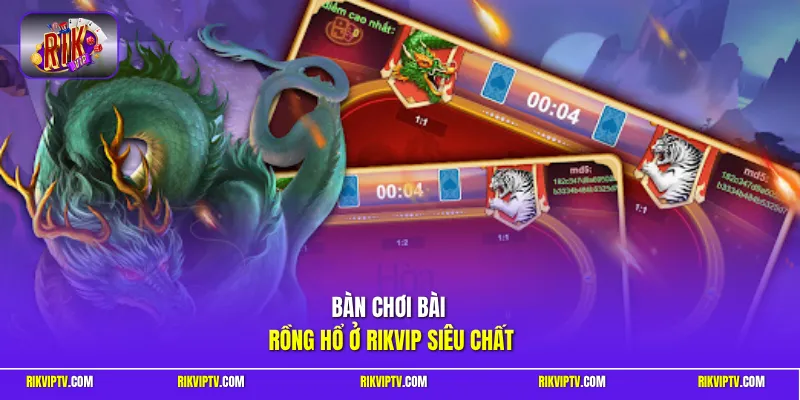 Bàn chơi bài rồng hổ ở Rikvip siêu chất