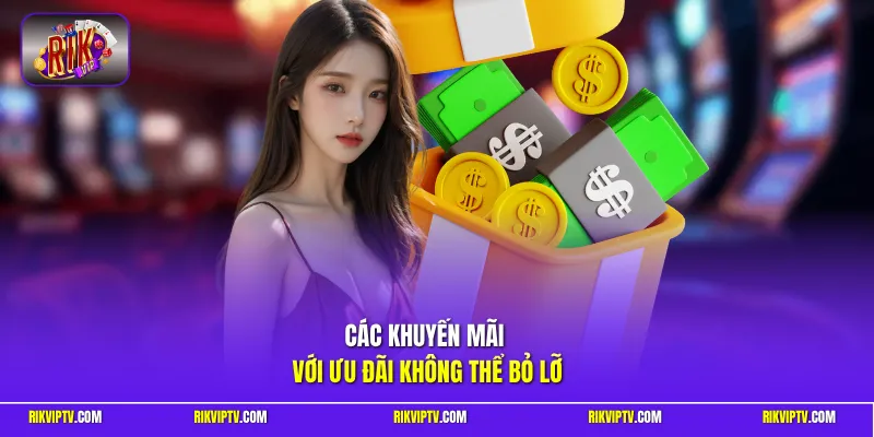 Các khuyến mãi với ưu đãi không thể bỏ lỡ
