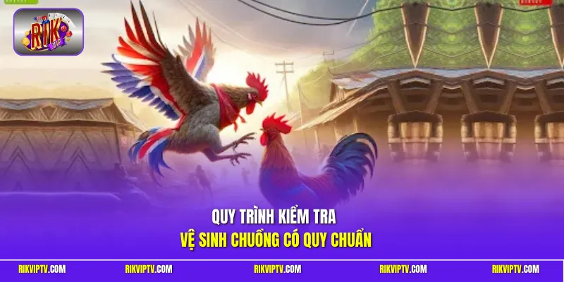 Quy trình kiểm tra vệ sinh chuồng có quy chuẩn