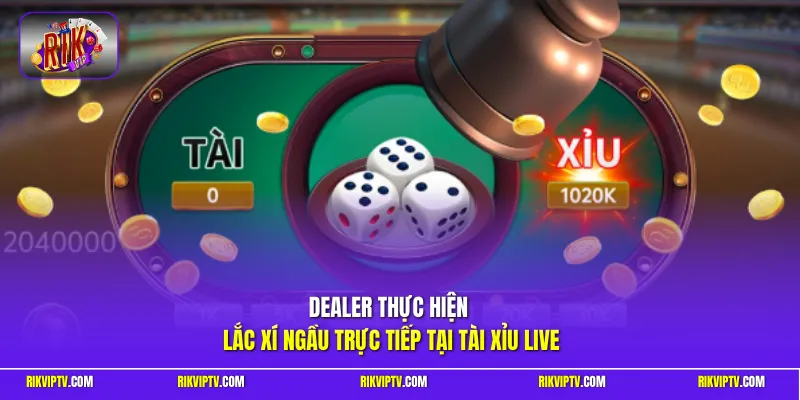 Dealer thực hiện lắc xí ngầu trực tiếp tại tài xỉu Live