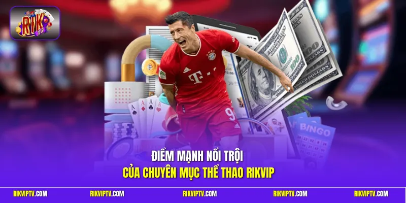 Điểm mạnh nổi trội của chuyên mục thể thao Rikvip