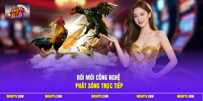 Đổi mới công nghệ phát sóng trực tiếp