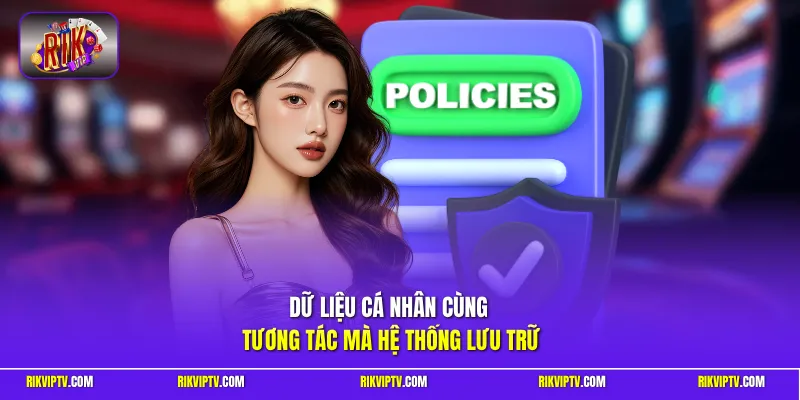 Dữ liệu cá nhân cùng tương tác mà hệ thống lưu trữ