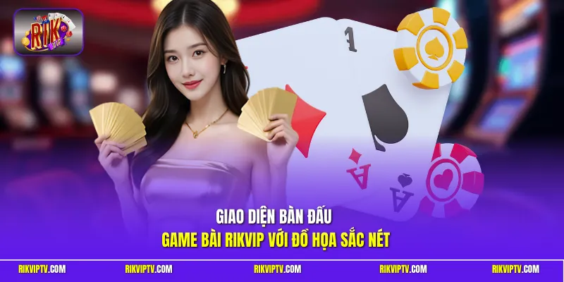 Giao diện bàn đấu game bài Rikvip với đồ họa sắc nét 