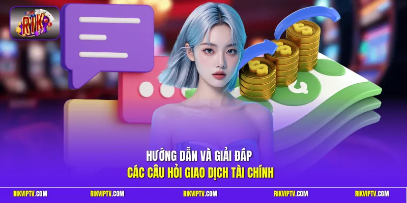 Hướng dẫn và giải đáp các câu hỏi giao dịch tài chính