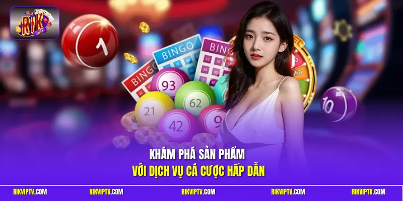 Khám phá sản phẩm với dịch vụ cá cược hấp dẫn